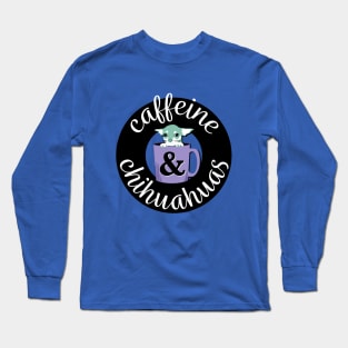 Caffeine and Chihuahuas Long Sleeve T-Shirt